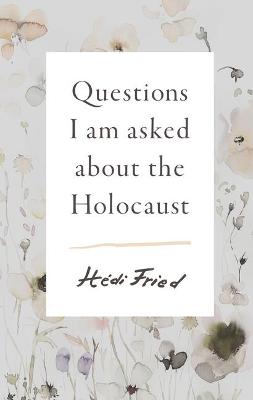 Book cover for Questions I Am Asked about the Holocaust
