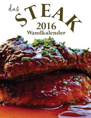 Book cover for Das Steak 2016 Wandkalender (Ausgabe Deutschland)