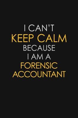 Book cover for I Can't Keep Calm Because I Am A Forensic Accountant