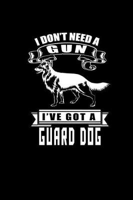 Book cover for I Don't Need a Gun I've got a Guard Dog