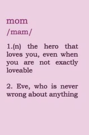 Cover of Mom - The Hero That Loves You, Even When You Are Not Exactly Loveable