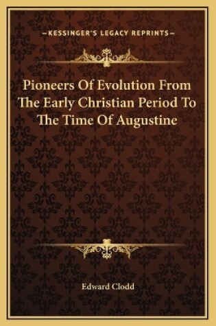 Cover of Pioneers Of Evolution From The Early Christian Period To The Time Of Augustine