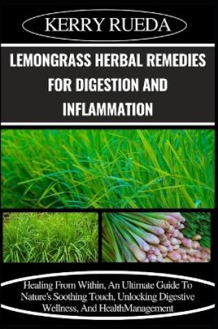 Cover of Lemongrass Herbal Remedies for Digestion and Inflammation