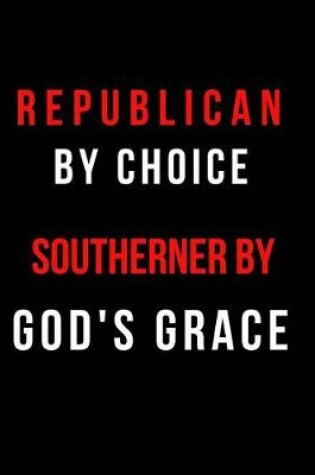 Cover of Republican by Choice Southerner by God's Grace