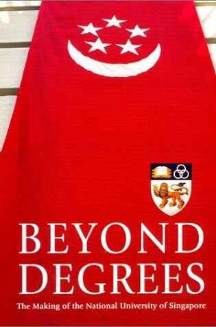 Cover of Beyond Degrees: the Making of the National University of Singapore