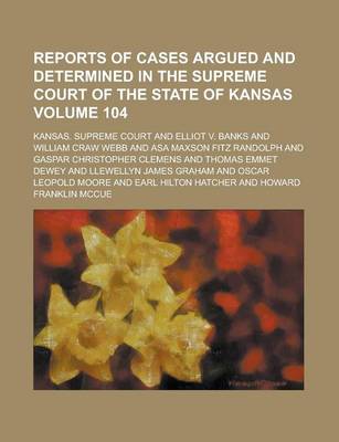 Book cover for Reports of Cases Argued and Determined in the Supreme Court of the State of Kansas Volume 104