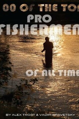 Cover of 100 of the Top Pro Fishermen of All Time