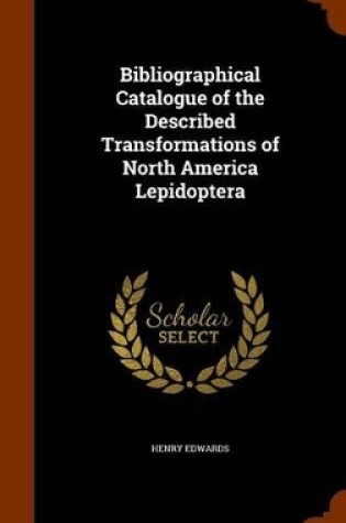 Cover of Bibliographical Catalogue of the Described Transformations of North America Lepidoptera