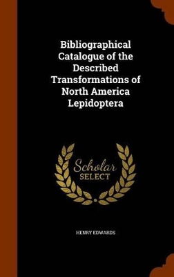Book cover for Bibliographical Catalogue of the Described Transformations of North America Lepidoptera