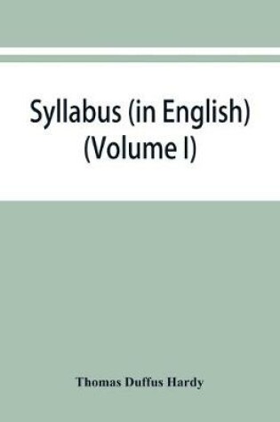 Cover of Syllabus (in English) of the documents relating to England and other kingdoms contained in the collection known as Rymer's Foedera. (Volume I) 1066-1377