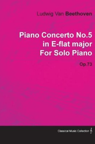 Cover of Piano Concerto No.5 in E-flat Major By Ludwig Van Beethoven For Solo Piano (1810) Op.73