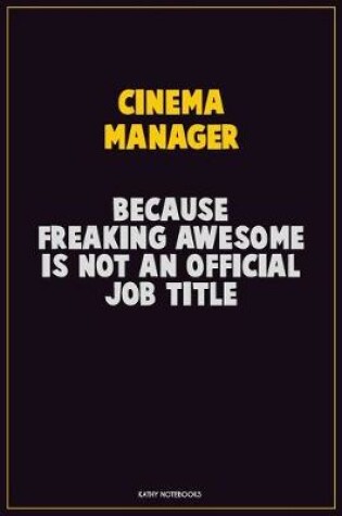 Cover of Cinema Manager, Because Freaking Awesome Is Not An Official Job Title