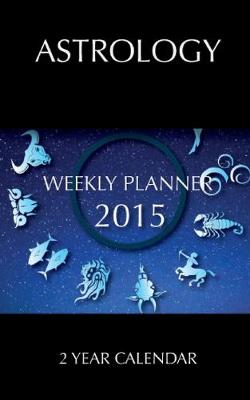 Book cover for Astrology Weekly Planner 2015