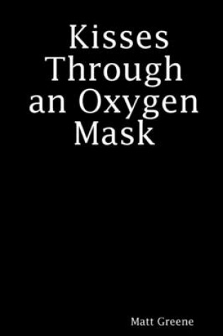 Cover of Kisses Through an Oxygen Mask