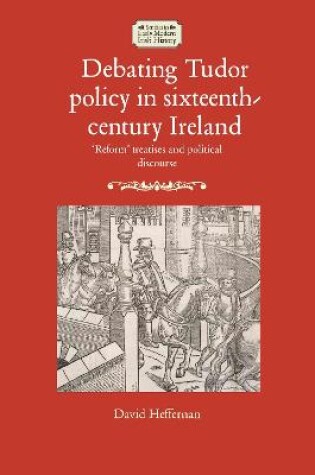 Cover of Debating Tudor Policy in Sixteenth-Century Ireland