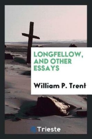 Cover of Longfellow, and Other Essays