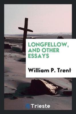 Book cover for Longfellow, and Other Essays