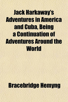 Book cover for Jack Harkaway's Adventures in America and Cuba, Being a Continuation of Adventures Around the World