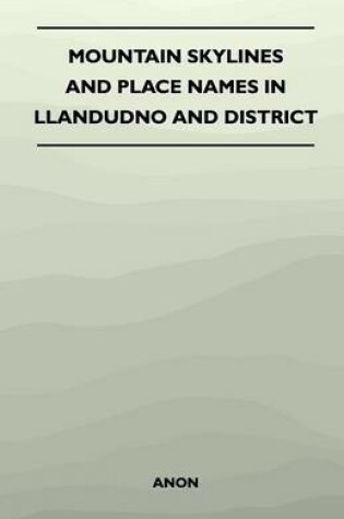 Cover of Mountain Skylines and Place Names in Llandudno and District