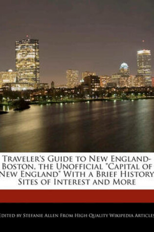 Cover of Traveler's Guide to New England-Boston, the Unofficial Capital of New England with a Brief History, Sites of Interest and More
