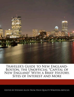 Book cover for Traveler's Guide to New England-Boston, the Unofficial Capital of New England with a Brief History, Sites of Interest and More