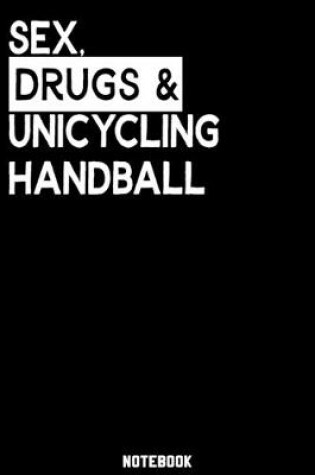 Cover of Sex, Drugs and Unicycling Handball Notebook