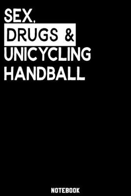 Book cover for Sex, Drugs and Unicycling Handball Notebook