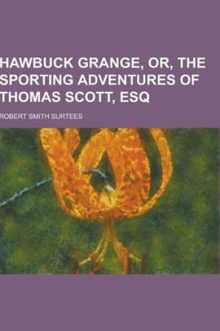 Cover of Hawbuck Grange, Or, the Sporting Adventures of Thomas Scott, Esq