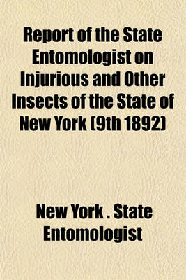 Book cover for Report of the State Entomologist on Injurious and Other Insects of the State of New York (9th 1892)