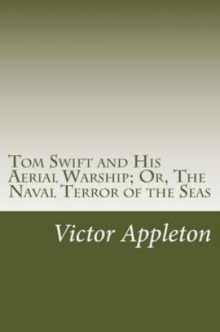 Cover of Tom Swift and His Aerial Warship; Or, The Naval Terror of the Seas