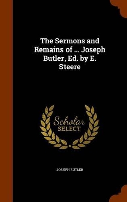 Book cover for The Sermons and Remains of ... Joseph Butler, Ed. by E. Steere