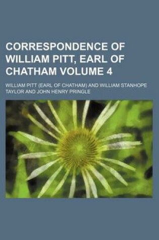 Cover of Correspondence of William Pitt, Earl of Chatham Volume 4