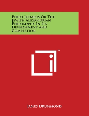 Cover of Philo Judaeus Or The Jewish Alexandrian Philosophy In Its Development And Completion