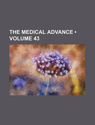 Book cover for The Medical Advance (Volume 43)