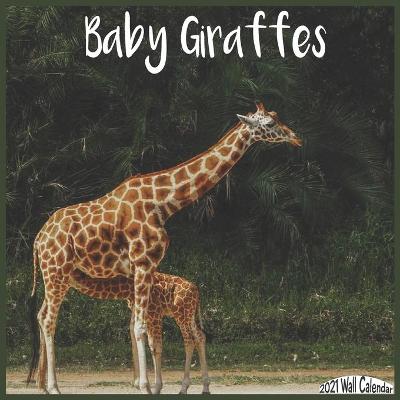 Book cover for Baby Giraffes Wall Calendar 2021