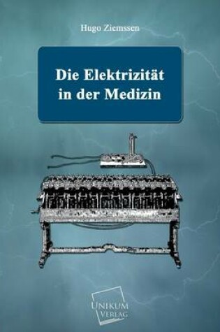 Cover of Die Elektrizitat in Der Medizin