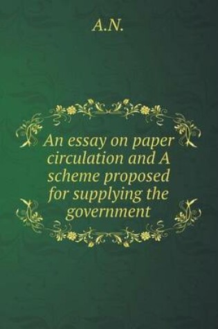 Cover of An essay on paper circulation and A scheme proposed for supplying the government