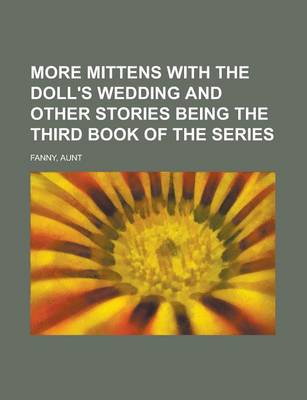 Book cover for More Mittens with the Doll's Wedding and Other Stories Being the Third Book of the Series