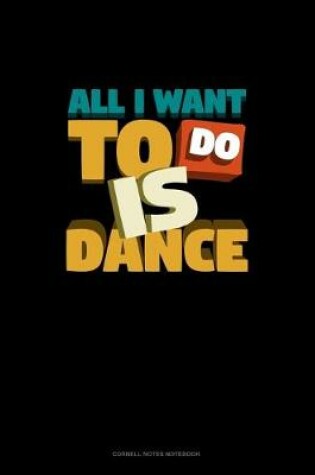 Cover of All I Want To Do Is Dance