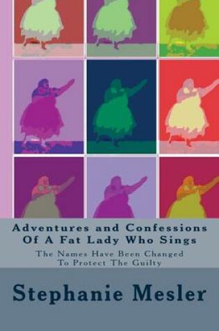 Cover of Adventures and Confessions Of A Fat Lady Who Sings