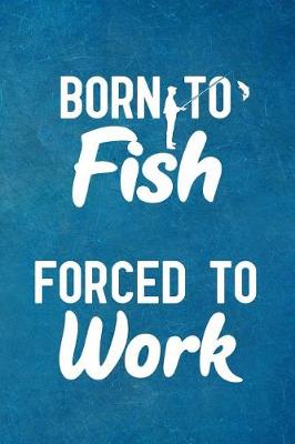 Book cover for Born to Fish Forced to Work