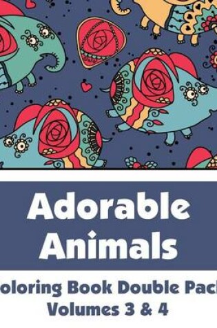 Cover of Adorable Animals Coloring Book Double Pack (Volumes 3 & 4)