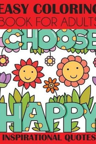 Cover of Easy Coloring Book for Adults Choose Happy Inspirational Quotes