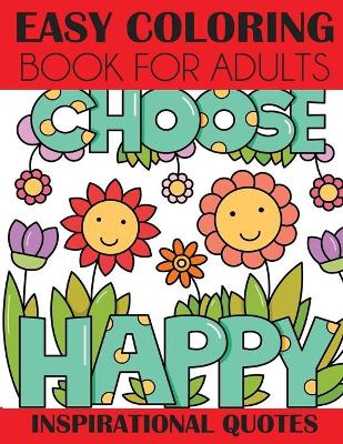 Book cover for Easy Coloring Book for Adults Choose Happy Inspirational Quotes