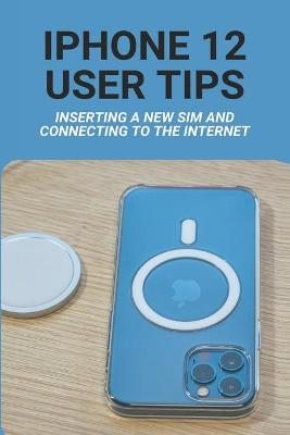 Cover of Iphone 12 User Tips