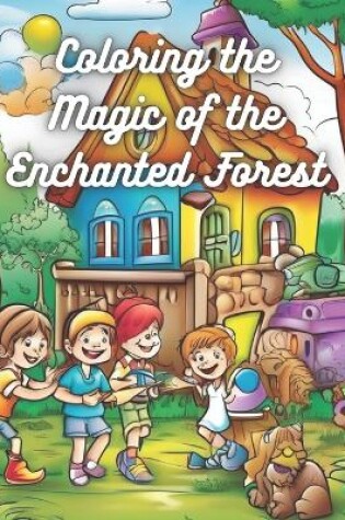 Cover of Coloring the Magic of the Enchanted Forest