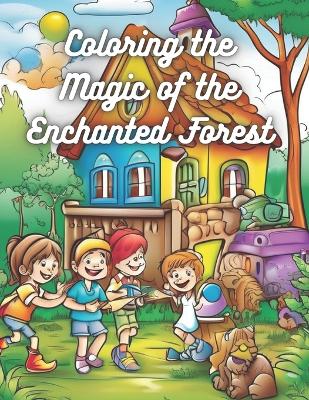 Cover of Coloring the Magic of the Enchanted Forest