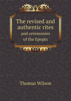 Book cover for The revised and authentic rites and ceremonies of the Epopts