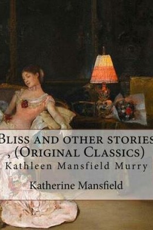 Cover of Bliss and other stories, By Katherine Mansfield (Original Classics)