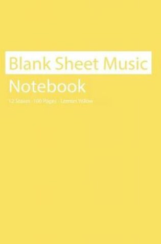 Cover of Blank Sheet Music Notebook 12 Staves 100 Pages Lemon Yellow